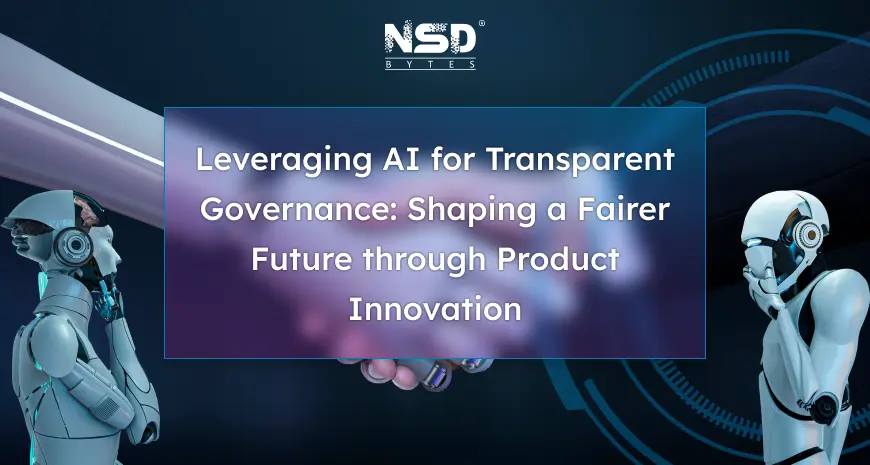 Leveraging AI for Transparent Governance: Shaping a Fairer Future through Product Innovation