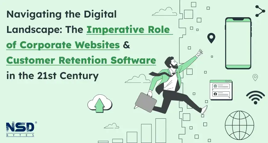 Navigating the Digital Landscape: The Imperative Role of Corporate Websites and Customer Retention Software in the 21st Century