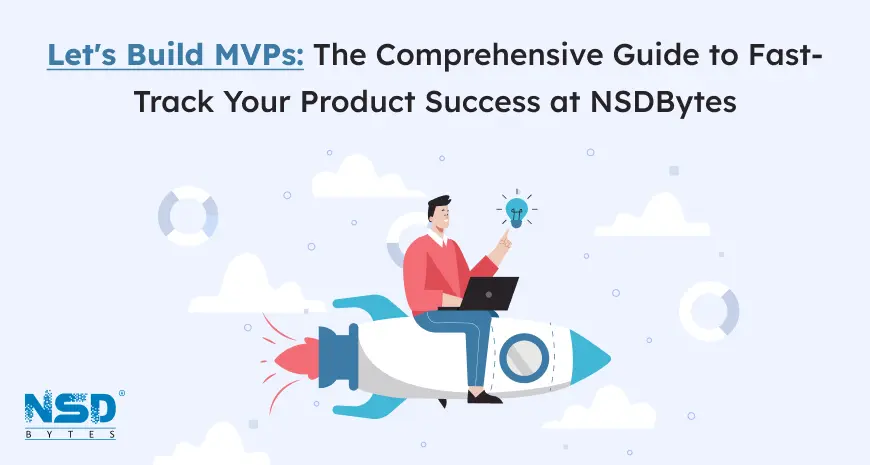 Lets Build Mvps The Comprehensive Guide To Fast Track Your Product Success At Nsdbytes