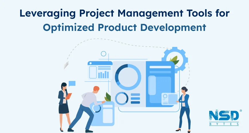 Leveraging Project Management Tools For Optimized Product Development